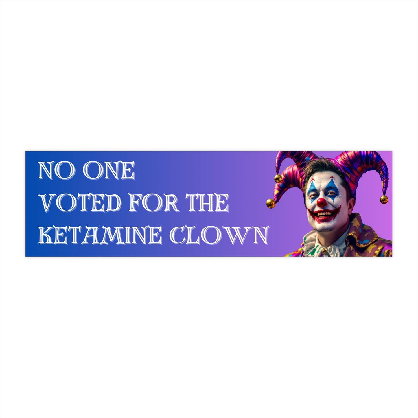 No One Voted for the Ketamine Clown Bumper Sticker – Bold Statements for Bold Protest